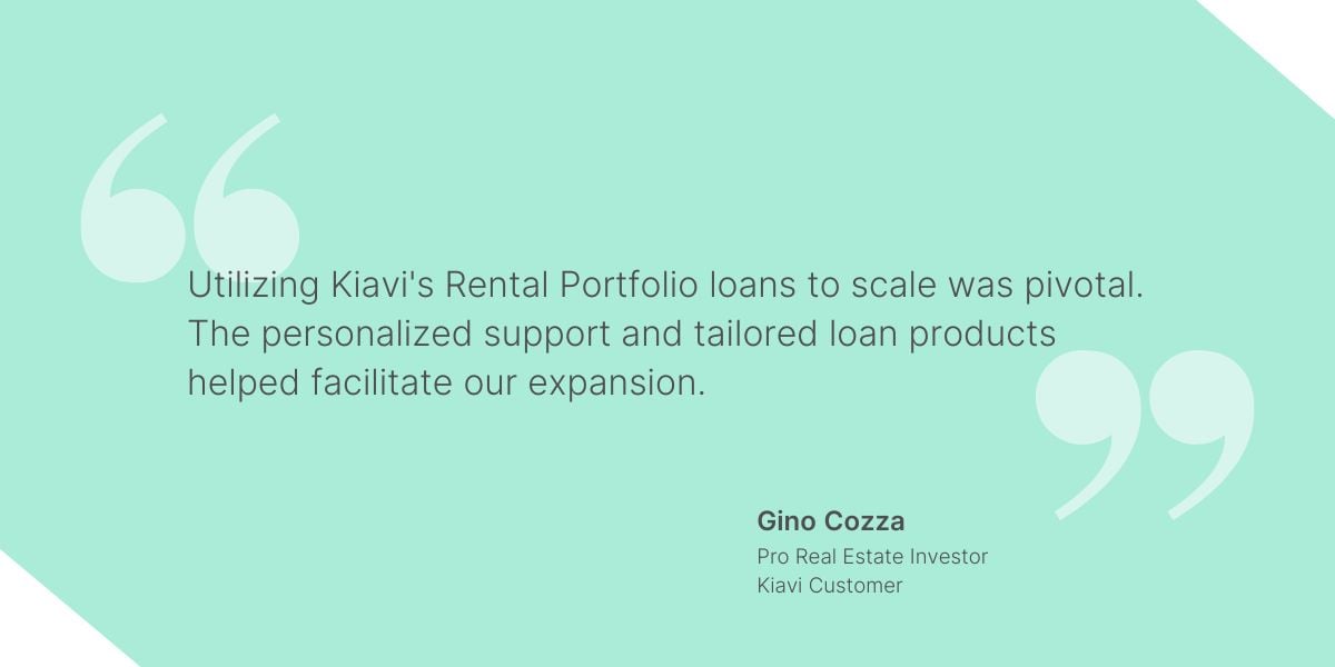 Graphic with Gino Cozza's endorsement of Kiavi's Rental Portfolio loans, highlighting their pivotal role in facilitating his company's expansion.