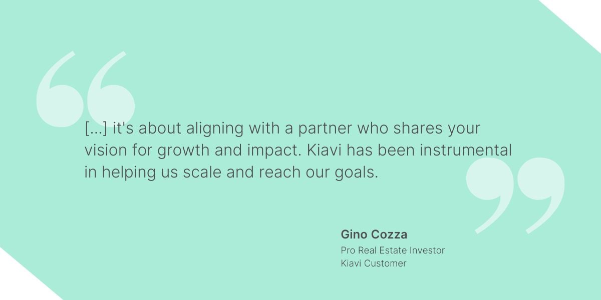 A seafoam graphic featuring a quote from Gino Cozza about Kiavi as a partner sharing his vision for growth and impact in real estate investment.