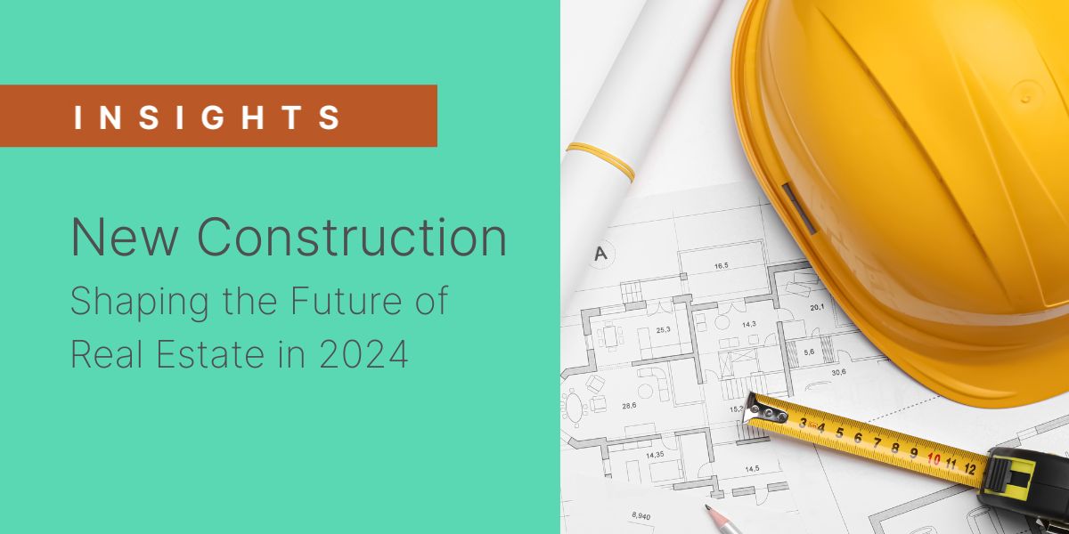 Header image for 'New Construction Shaping the Future of Real Estate in 2024' article, featuring the word 'INSIGHTS' with architectural plans and a yellow construction helmet, symbolizing building and development.